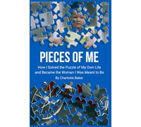 Pieces of Me: How I Solved the Puzzle of My Own Life, and Became the Woman I Was Meant to Be