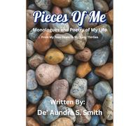 Pieces Of Me: Monologues and Poetry of My Life From My Teen Years To My Early Thirties