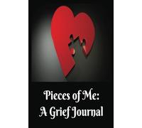 Pieces of Me: Navigate Loss, Honor Your Loved One, and Find Healing Through Reflection and Writing