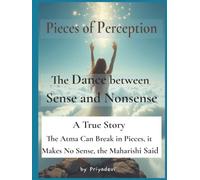 Pieces of Perception: The Dance Between Sense and Nonsense (priyabooks)