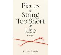 Pieces of String Too Short to Use: Essays