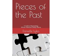 Pieces of the Past: A Guide to Researching African American Family History