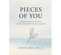 Pieces of You.: A Memory-Keeping Journal for the Ones Who Stay in Our Hearts. Heaven Series · Vol. 10.