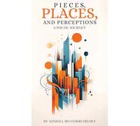 Pieces, Places, and Perceptions: A Poetic Journey