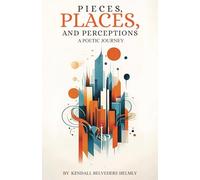 Pieces, Places, and Perceptions: A Poetic Journey