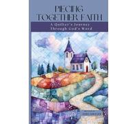 Piecing Together Faith: A Quilter’s Journey Through God’s Word