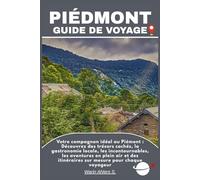 PIÉDMONT GUIDE DE VOYAGE: Votre compagnon idéal au Piémont : Découvrez des trésors cachés, la gastronomie locale, les incontournables, les aventures ... itinéraires sur mesure pour chaque voyageur