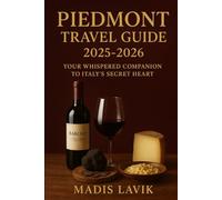 Piedmont Travel Guide 2025-2026: Your Whispered Companion to Italy’s Secret Heart