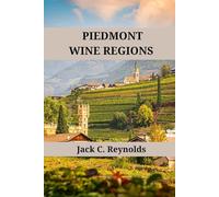 Piedmont Wine Regions: An expert's guide to Piedmont wine regions, history, origins, and flavors (Wine Regions of the World)