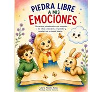 PIEDRA LIBRE A MIS EMOCIONES: Recurso psicoeducativo que acompaña a los niños a descubrir, comprender y gestionar sus emociones de forma saludable ... para fortalecer su bienestar emocional.