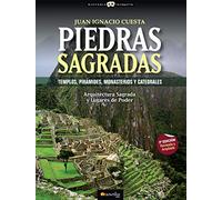 Piedras Sagradas: Templos, Piramides, Monasterios Y Catedrales: Arquitectura Sagrada Y Lugares De Poder (Historia Incógnita)