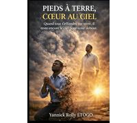 PIEDS À TERRE, CŒUR AU CIEL: Quand tout s’effondre sur terre, il reste encore le ciel pour tenir debout