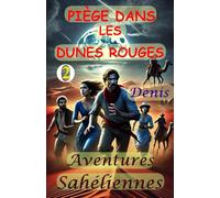 PIÈGE DANS LES DUNES ROUGES: Aventures Sahéliennes (Aventures de Denis le Vagabond des mots)
