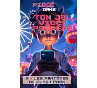 Piégé dans ton jeu vidéo préféré: Les fantômes de Clash Park