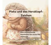 Pieks und das Herzklopf-Zeichen: Eine mutmachende Geschichte fürs erste Mal Alleinsein (ab 3 Jahren) („Pieks - der mutige kleine Igel")