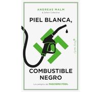 Piel blanca, combustible negro: Los peligros del fascismo fósil (ENSAYO)