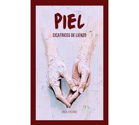 PIEL, Cicatrices de lienzo: (PROSA POETICA) POESIA EN ESPAÑOL: Poemas de amor, desamor y vida. Versos poéticos, poesía moderna, emociones contadas.