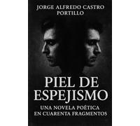 PIEL DE ESPEJISMO: Una novela poética en cuarenta fragmentos (Thriller Poetico)