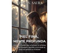 PIEL FINA, MENTE PROFUNDA. Descubre el poder que se esconde en tu forma de sentir el mundo y aprende a vivir desde tu rasgo sin agotarte en el ... y tu arquitectura neurológica.