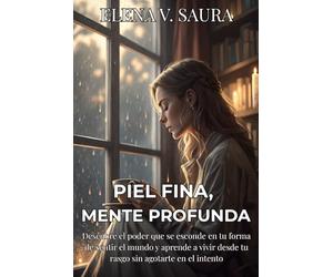 PIEL FINA, MENTE PROFUNDA. Descubre el poder que se esconde en tu forma de sentir el mundo y aprende a vivir desde tu rasgo sin agotarte en el ... y tu arquitectura neurológica.