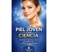PIEL JOVEN CON CIENCIA: “20 principios basados en ciencia para cuidar tu piel y envejecer de forma saludable”
