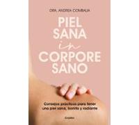 Piel sana in corpore sano: Consejos prácticos para tener una piel sana, bonita y radiante (Bienestar, salud y vida sana)