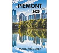 PIEMONT REISEFÜHRER 2025: Ein Reiseführer zu Norditaliens verborgenen Geheimnissen von Wein, Majestät und Bergzauber