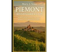 Piemont Reiseführer 2025: Wein, Geschichte und Abenteuer in einer unvergesslichen Region