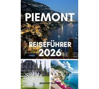 Piemont reiseführer 2026: Entdecken Sie Norditaliens verstecktes Juwel - Essen, Wein und Reiseführer für das Piemont