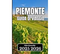 Piemonte GUIDA DI VIAGGIO 2026: Informazioni essenziali per i viaggiatori in cerca di autentiche esperienze italiane