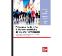 Pienezza della vita & nuove metriche di visione territoriale. Ripensare innovativamente il valore della vita e dei luoghi (Economia e discipline aziendali)