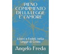 PIENO COMPIMENTO DELLA LEGGE E' L'AMORE: Liberi e Fedeli nella Legge di Cristo
