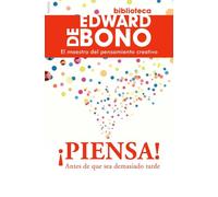 ¡Piensa!: Antes de que sea demasiado tarde (Biblioteca Edward De Bono)