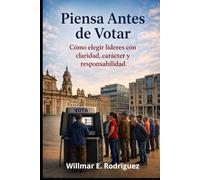 Piensa Antes de Votar: Cómo elegir líderes con claridad, carácter y responsabilidad