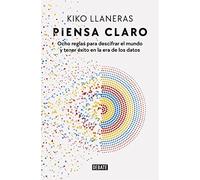 Piensa claro: Ocho reglas para descifrar el mundo y tener éxito en la era de los datos (Sociedad)