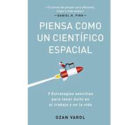 Piensa como un científico espacial: Nueve estrategias sencillas para tener éxito en el trabajo y en la vida (SIN COLECCION)