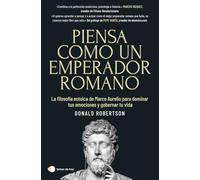 Piensa como un emperador romano: La filosofía estoica de Marco Aurelio para dominar tus emociones y gobernar tu vida (temas de hoy)