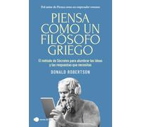 Piensa como un filósofo griego: El método de Sócrates para alumbrar las ideas y las respuestas que necesitas (Vivir hoy)