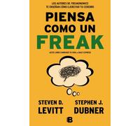 Piensa como un freak | Steven D. Levitt, Stephen J. Dubner