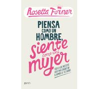 Piensa como un hombre, siente como una mujer: Todo lo que necesitas saber para conquistar al hombre de tus sueños (Biblioteca Rosetta Forner)