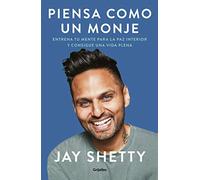 Piensa como un monje: Entrena tu mente para la paz interior y consigue una vida plena (Crecimiento personal)