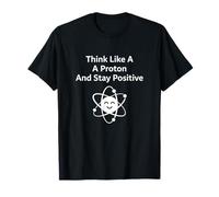 Piensa como un protón mantente Positivo Cita de Ciencia Camiseta