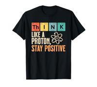 Piensa como un protón Mantente positivo Gracioso Ciencia Divertido Camiseta