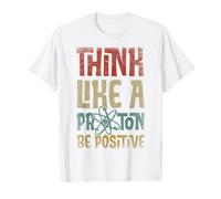 Piensa como un protón y sé positivo regalos de química de la ciencia Camiseta