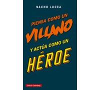 Piensa Como Un Villano Y Actua Como Un Heroe