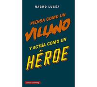 Piensa Como Un Villano Y Actua Como Un Heroe