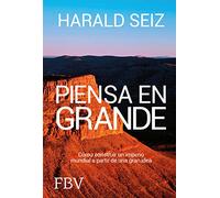 Piensa en grande: Cómo construir un imperio mundial a partir de una gran idea