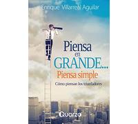 Piensa en grande, piensa simple: Como piensan los triunfadores