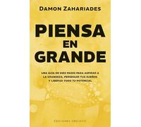 Piensa en grande: Una guía de diez pasos para aspirar a la grandeza, perseguir tus sueños y desencadenar todo tu potencial (Éxito)