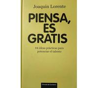 Piensa, Es Gratis. 84 Ideas Prácticas Para Potenciar El Talento
